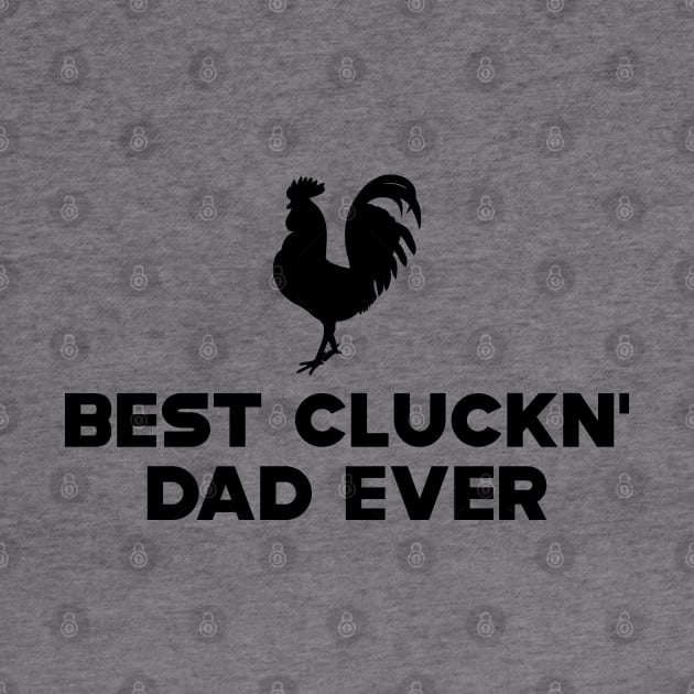 Chicken Dad - Best Cluckn' Dad Ever by KC Happy Shop